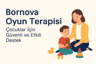 Bornova Oyun Terapisi: Çocuklar İçin Etkili Destek Yöntemi
